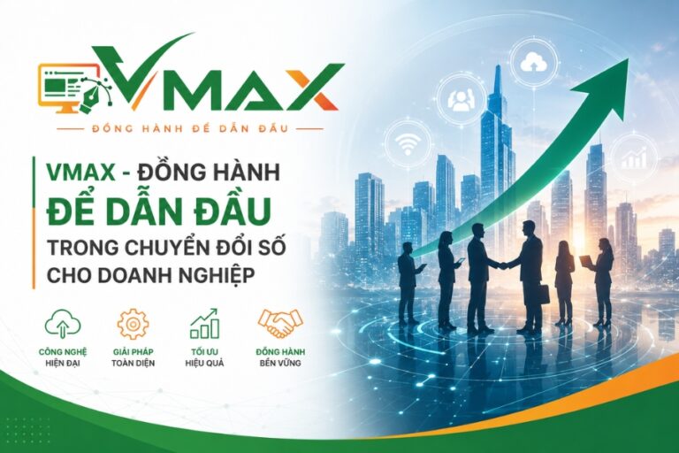 VMAX – Đồng Hành Để Dẫn Đầu Trong Chuyển Đổi Số Cho Doanh Nghiệp